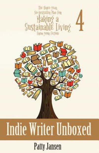 Indie Writer Unboxed: The Three-Year, No-bestseller Plan For Making A Sustainable Living From Your Fiction Book 4 - The Three-Year, No-Bestseller Plan for Making a Li - Patty Jansen - Książki - Capricornica Publications - 9781925841473 - 25 czerwca 2019