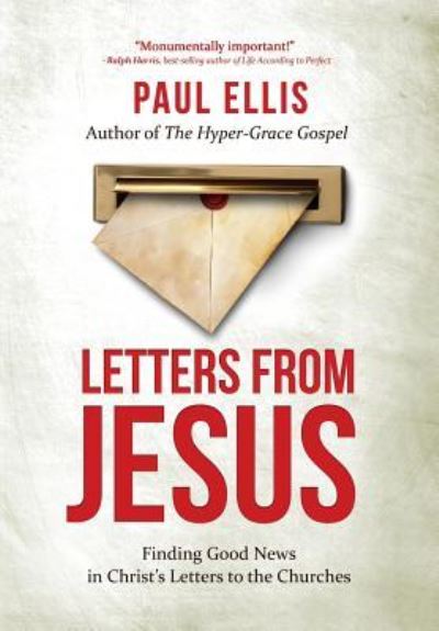 Letters from Jesus: Finding Good News in Christ's Letters to the Churches - Paul Ellis - Books - Kingspress - 9781927230473 - April 15, 2019