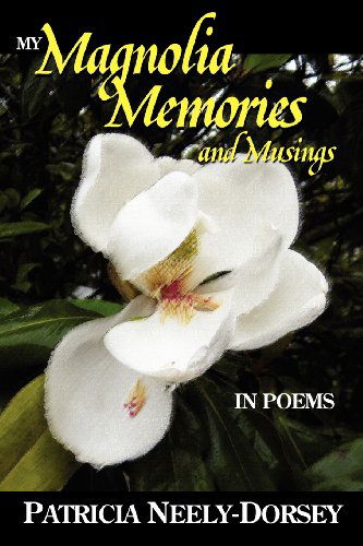 Cover for Patricia E. Neely-dorsey · My Magnolia Memories and Musings- in Poems (Paperback Book) (2012)