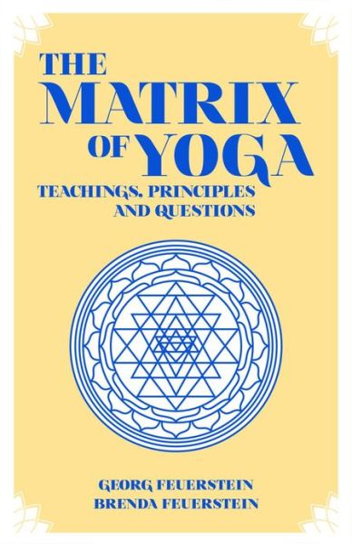 Cover for Feuerstein, Georg, PhD · Matrix of Yoga: Teachings, Principles &amp; Questions (Paperback Book) (2013)