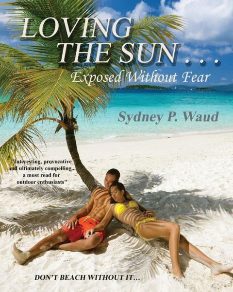 Cover for Sydney P. Waud · Loving the Sun . . .exposed Without Fear (Paperback Book) (2013)