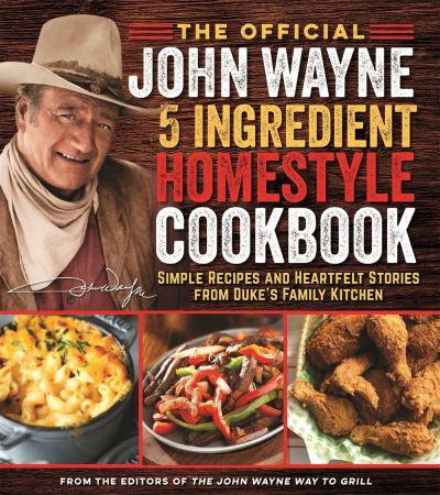 Cover for Editors of The Official John Wayne Magazine · The Official John Wayne 5-Ingredient Homestyle Cookbook: Simple Recipes and Heartfelt Stories from Duke's Family Kitchen (Pocketbok) (2020)