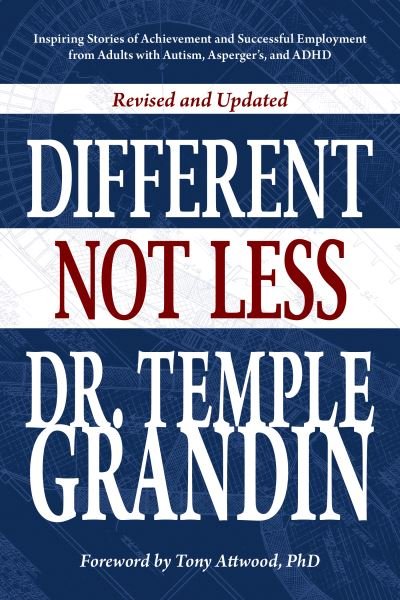 Different...Not Less: Inspiring Stories of Achievement and Successful Employment from Adults with Autism, Asperger's, and ADHD (Revised & Updated) - Temple Grandin - Boeken - Future Horizons Incorporated - 9781949177473 - 30 november 2020