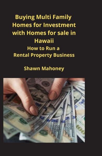 Cover for Shawn Mahoney · Buying Multi Family Homes for Investment with Homes for sale in Hawaii: How to Run a Rental Property Business (Paperback Book) (2020)