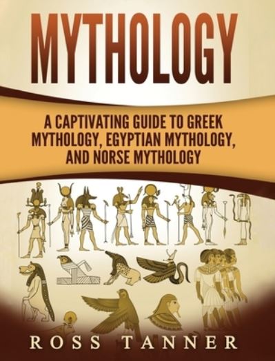 Mythology: A Captivating Guide to Greek Mythology, Egyptian Mythology and Norse Mythology - Matt Clayton - Books - Refora Publications - 9781952191473 - April 2, 2020
