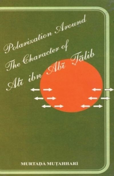 Cover for Murtadha Mutahhari · Polarization Around the Character of 'Al¿ Ibn Ab¿ ¿¿lib (A.S.) (Book) (2024)