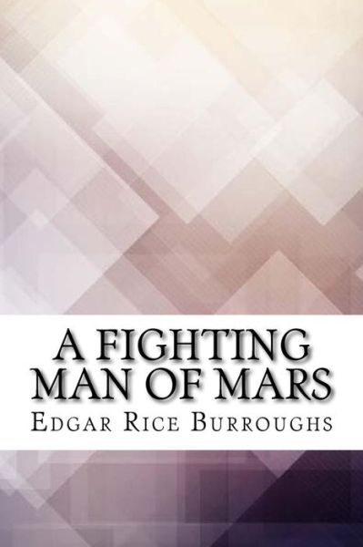 A Fighting Man of Mars - Edgar Rice Burroughs - Books - Amazon Digital Services LLC - Kdp Print  - 9781974418473 - August 10, 2017