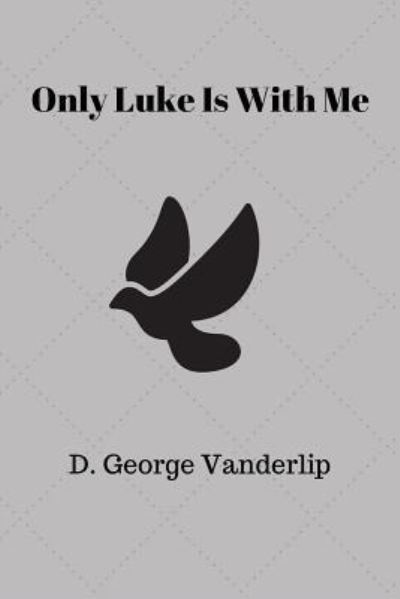 Cover for D George Vanderlip · Only Luke is With Me (Paperback Book) (2017)