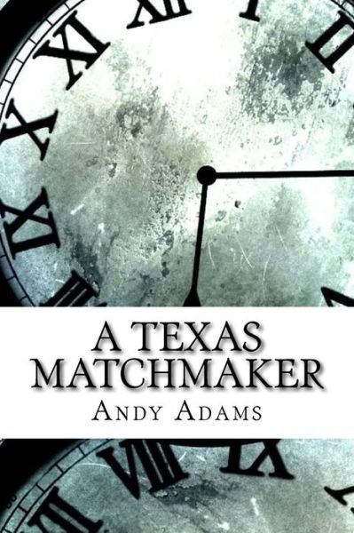 A Texas Matchmaker - Andy Adams - Bücher - Createspace Independent Publishing Platf - 9781974690473 - 19. August 2017