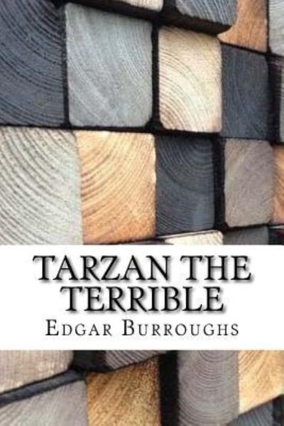 Tarzan the Terrible - Edgar Rice Burroughs - Books - Createspace Independent Publishing Platf - 9781975833473 - September 2, 2017