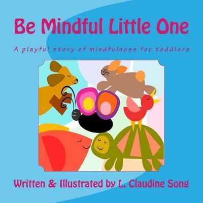 Cover for L Claudine Song · Be Mindful Little One (Paperback Book) (2017)