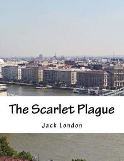 The Scarlet Plague - Jack London - Books - Createspace Independent Publishing Platf - 9781977532473 - September 22, 2017