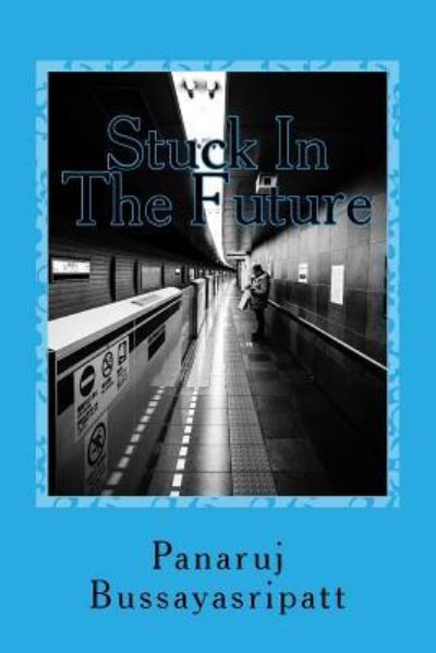 Cover for Panaruj Bussayasripatt · Stuck In The Future (Paperback Book) (2018)