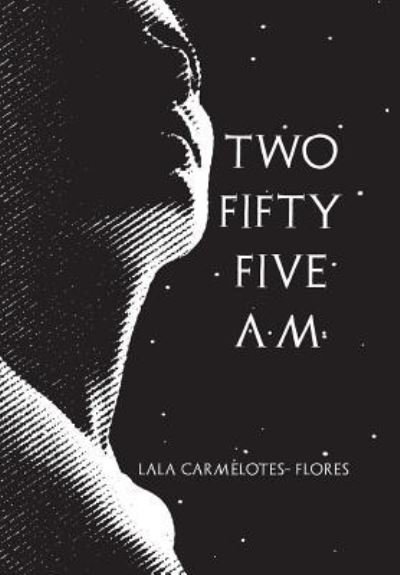 Cover for Lala Carmelotes Flores · Two Fifty Five A.M. (Innbunden bok) (2018)
