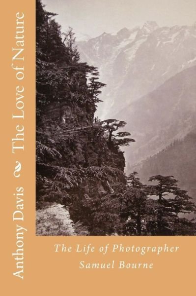 Cover for Anthony Davis · The Love of Nature The Life of Photographer Samuel Bourne (Pocketbok) (2018)
