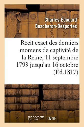 Cover for Boscheron-desportes-c-e · Récit Exact Des Derniers Momens De Captivité De La Reine, 11 Septembre 1793 Jusqu'au 16 Octobre (Paperback Bog) [French edition] (2014)
