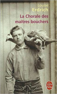 Cover for Louise Erdrich · La Chorale Des Maitres Bouchers (Le Livre De Poche) (French Edition) (Taschenbuch) [French edition] (2007)