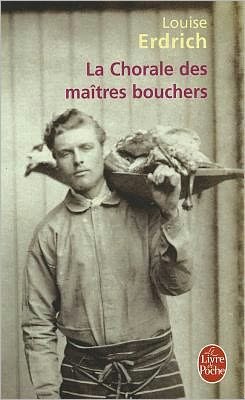 Cover for Louise Erdrich · La Chorale Des Maitres Bouchers (Le Livre De Poche) (French Edition) (Paperback Book) [French edition] (2007)