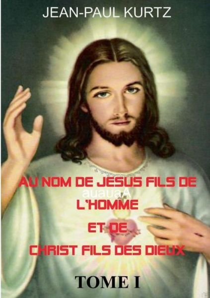 Cover for Jean-paul Kurtz · Au Nom De Jésus Fils De L'homme et De Christ Fils Des Dieux (Paperback Bog) [French edition] (2014)