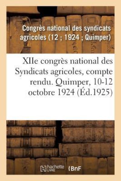 Cover for Syndicats Agricoles · Xiie Congres National Des Syndicats Agricoles, Compte Rendu. Quimper, 10-12 Octobre 1924 (Paperback Book) (2018)