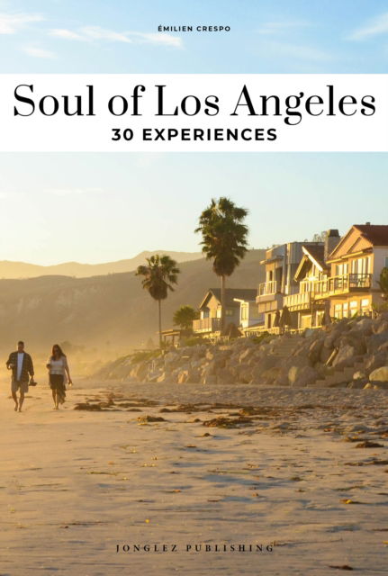 Cover for Emilien Crespo · Soul of Los Angeles Guide: 30 unforgettable experiences that capture the soul of Los Angeles - Jonglez Soul of Guides (Paperback Book) [2nd edition] (2025)