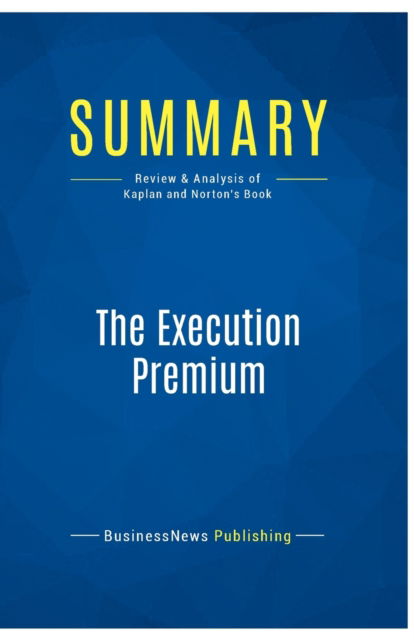 Cover for BusinessNews Publishing · Summary : The Execution Premium:Review and Analysis of Kaplan and Norton's Book (Paperback Book) (2016)