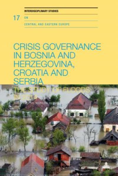 Cover for Crisis Governance in Bosnia and Herzegovina, Croatia and Serbia: The Study of Floods in 2014 - Interdisciplinary Studies on Central and Eastern Europe (Paperback Book) [New edition] (2018)