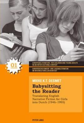 Cover for Mieke K. T. Desmet · Babysitting the Reader: Translating English Narrative Fiction for Girls into Dutch (1946-1995) - Europaische Kinder- und Jugendliteratur Im Interkulturellen Kontext (Paperback Book) (2007)