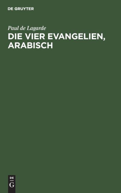 Die vier Evangelien, arabisch - Paul De Lagarde - Książki - de Gruyter - 9783112339473 - 13 grudnia 1901