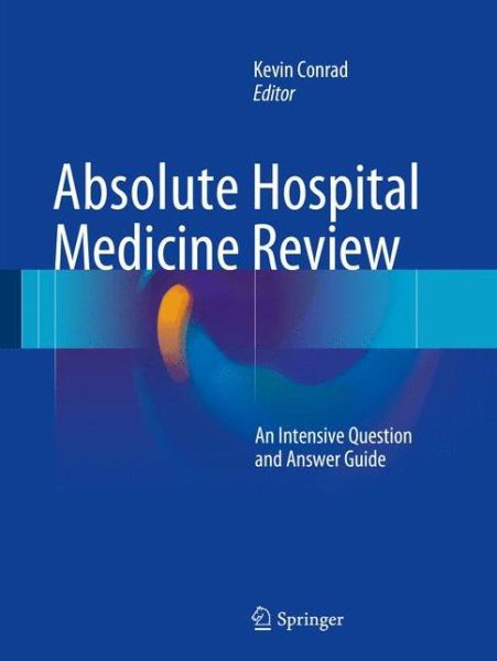 Absolute Hospital Medicine Review: An Intensive Question & Answer Guide (Paperback Book) [1st ed. 2016 edition] (2016)