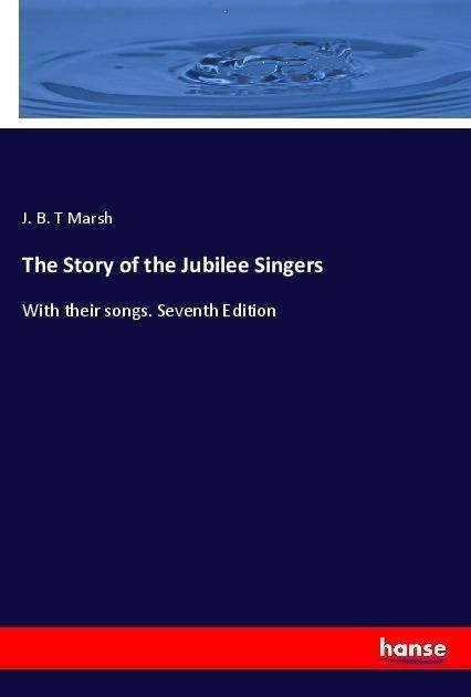 The Story of the Jubilee Singers - Marsh - Bøger -  - 9783337453473 - 