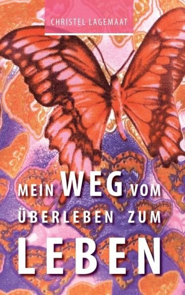 Cover for Christel Lagemaat · Mein Weg vom Überleben zum Leben (Gebundenes Buch) (2022)
