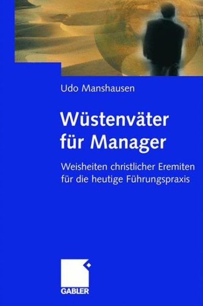 Cover for Udo Manshausen · Wustenvater fur Manager: Weisheiten christlicher Eremiten fur die heutige Fuhrungspraxis (Hardcover Book) [German, 2000 edition] (2000)