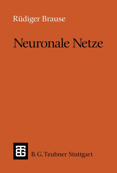 Neuronale Netze - Leitfaden Und Monographien Der Informatik - Rudiger Brause - Books - Vieweg+teubner Verlag - 9783519022473 - June 1, 1992