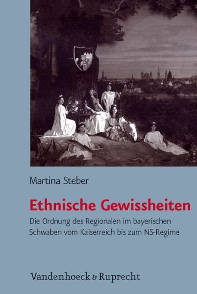 Cover for Martina Steber · Ethnische Gewissheiten: Kultur Und Politik Im Bayerischen Schwaben Vom Kaiserreich Bis Zum Ns-regime - Burgertum Neue Folge (Hardcover bog) (2009)