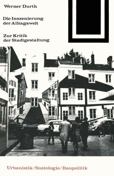 Die Inszenierung Der Alltagswelt: Zur Kritik Der Stadtgestaltung - Werner Durth - Books - Springer Fachmedien Wiesbaden - 9783528086473 - 1977