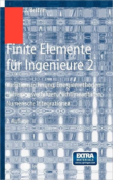 Cover for Josef Betten · Finite Elemente Fur Ingenieure 2: Variationsrechnung, Energiemethoden, Naherungsverfahren, Nichtlinearitaten, Numerische Integrationen (Hardcover Book) [German, 2., Neu Bearb. Und Erw. Aufl. 2004 edition] (2004)