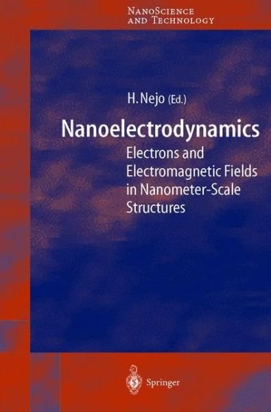 Cover for H Nejo · Nanoelectrodynamics: Electrons and Electromagnetic Fields in Nanometer-Scale Structure - NanoScience and Technology (Hardcover Book) [2003 edition] (2002)