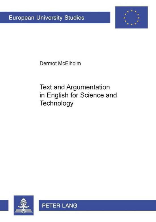 Cover for Dermot McElholm · Text and Argumentation in English for Science and Technology - Europaische Hochschulschriften / European University Studies / Publications Universitaires Europeennes Reihe 21: Linguistik / Series 21: Linguistics / Serie 21: Linguistique (Paperback Book) (2001)