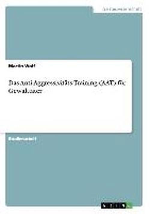 Cover for Wolf, Professor Martin (Trade Policy Research Centre London) · Das Anti-Aggressivitats-Training (AAT) fur Gewalttater (Paperback Book) [German edition] (2007)