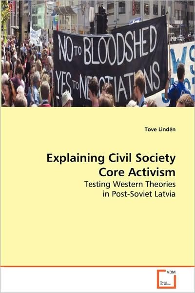 Cover for Tove Lindén · Explaining Civil Society Core Activism: Testing Western Theories in Post-soviet Latvia (Paperback Bog) (2008)