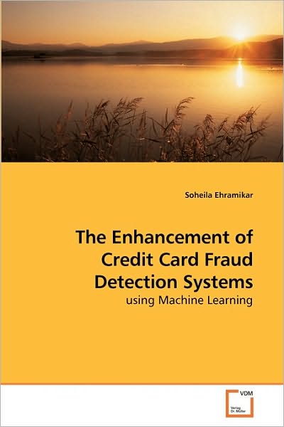 The Enhancement of Credit Card Fraud Detection Systems: Using Machine Learning - Soheila Ehramikar - Livros - VDM Verlag Dr. Müller - 9783639180473 - 5 de janeiro de 2010