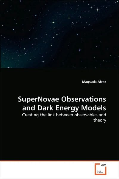 Supernovae Observations and Dark Energy Models: Creating the Link Between Observables and Theory - Maqsuda Afroz - Kirjat - VDM Verlag Dr. Müller - 9783639276473 - perjantai 24. syyskuuta 2010