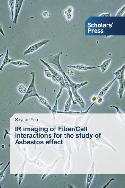 Cover for Yao Seydou · Ir Imaging of Fiber / Cell Interactions for the Study of Asbestos Effect (Taschenbuch) (2015)