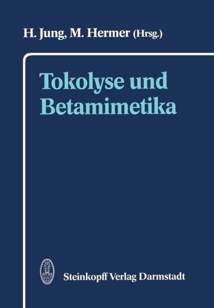 Cover for H Jung · Tokolyse und Betamimetika (Paperback Book) [Softcover reprint of the original 1st ed. 1990 edition] (2011)