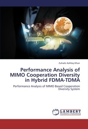 Cover for Zuhaib Ashfaq Khan · Performance Analysis of Mimo Cooperation Diversity in Hybrid Fdma-tdma: Performance Analysis of Mimo Based Cooperation Diversity System (Taschenbuch) (2013)