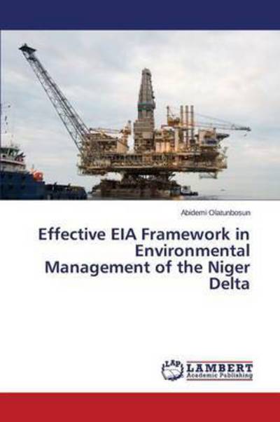 Cover for Olatunbosun Abidemi · Effective Eia Framework in Environmental Management of the Niger Delta (Taschenbuch) (2015)