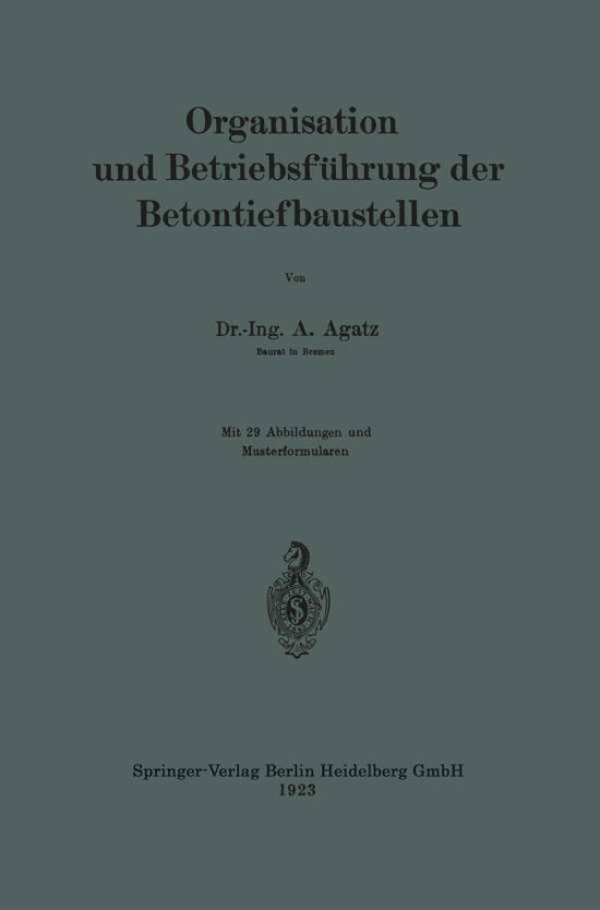 Cover for Arnold Agatz · Organisation Und Betriebsfuhrung Der Betontiefbaustellen (Paperback Book) [1923 edition] (1928)