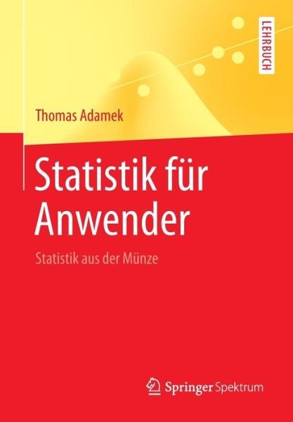 Thomas Adamek · Statistik Fur Anwender: Statistik Aus Der Munze - Springer-Lehrbuch (Pocketbok) [1. Aufl. 2016 edition] (2015)