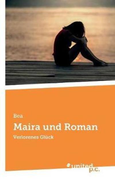 Cover for Bea · Maira und Roman: Verlorenes Gluck (Paperback Book) (2018)